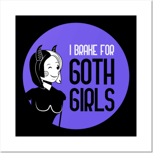 I Brake For Goth Girls Posters and Art